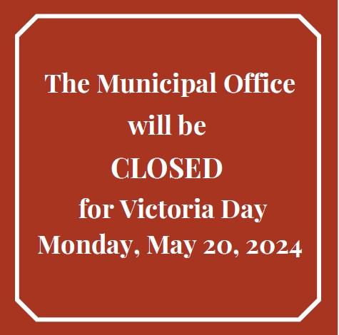 Municipal Office Closed Monday, May 20, 2024 for Victoria Day